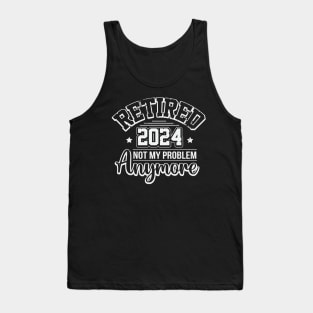 Retired 2024 Not My Problem Anymore Tank Top